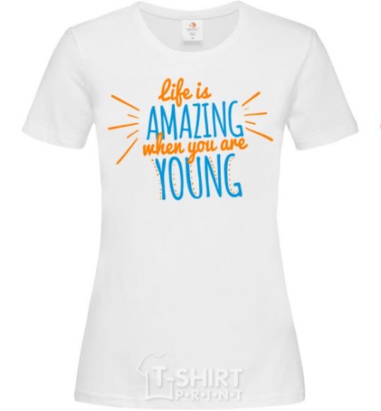 Women's T-shirt Life is amazing when you are young White фото