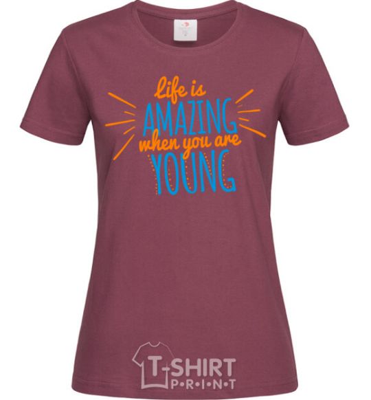 Women's T-shirt Life is amazing when you are young burgundy фото