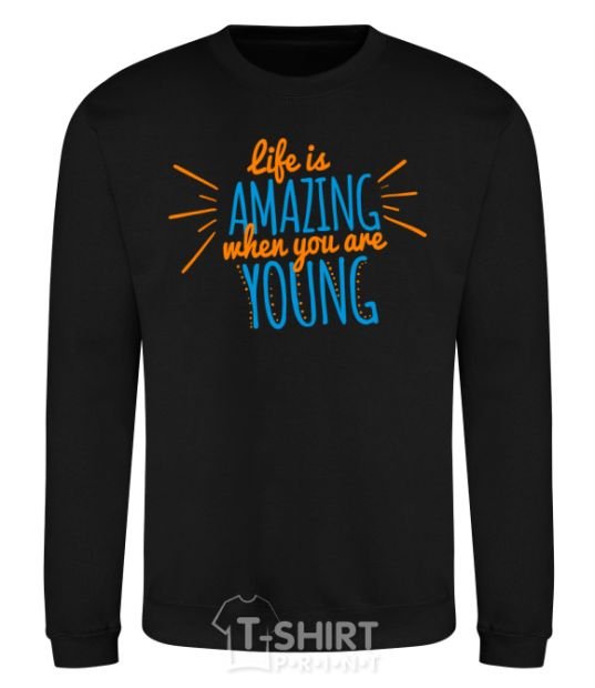Sweatshirt Life is amazing when you are young black фото