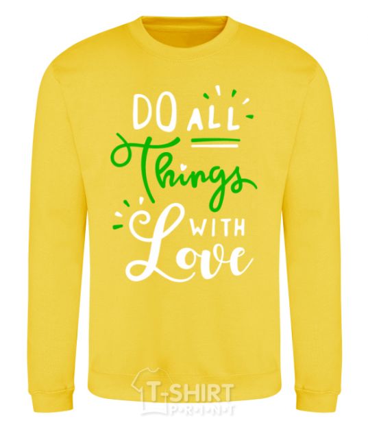 Sweatshirt Do all things with love yellow фото