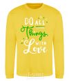 Sweatshirt Do all things with love yellow фото