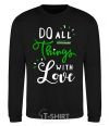 Sweatshirt Do all things with love black фото
