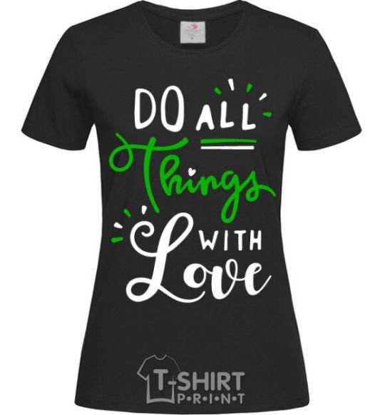 Women's T-shirt Do all things with love black фото