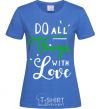 Women's T-shirt Do all things with love royal-blue фото