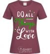 Women's T-shirt Do all things with love burgundy фото