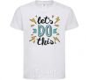 Kids T-shirt Let's do this White фото