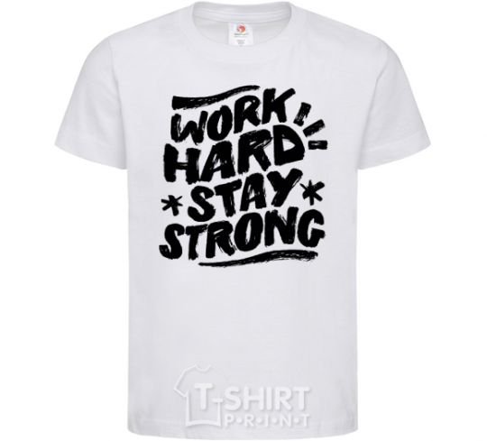 Kids T-shirt Work hard stay strong White фото