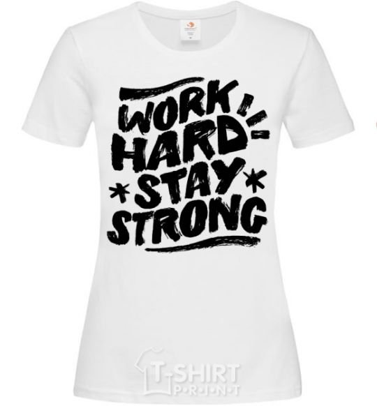 Women's T-shirt Work hard stay strong White фото