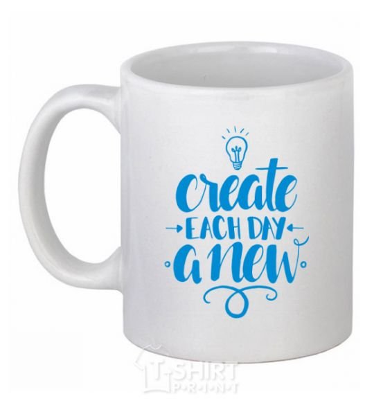 Ceramic mug Create each day a new White фото