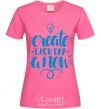 Женская футболка Create each day a new Ярко-розовый фото