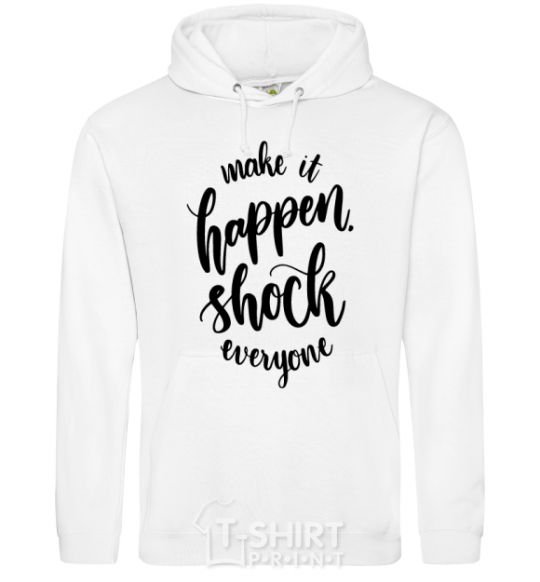 Men`s hoodie Make it happen shock everyone White фото