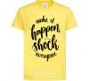 Kids T-shirt Make it happen shock everyone cornsilk фото