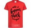 Kids T-shirt Make it happen shock everyone red фото