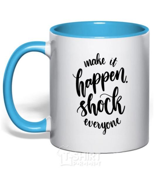 Mug with a colored handle Make it happen shock everyone sky-blue фото