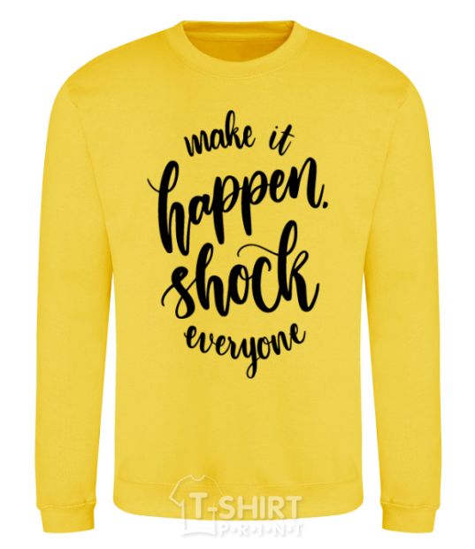 Sweatshirt Make it happen shock everyone yellow фото