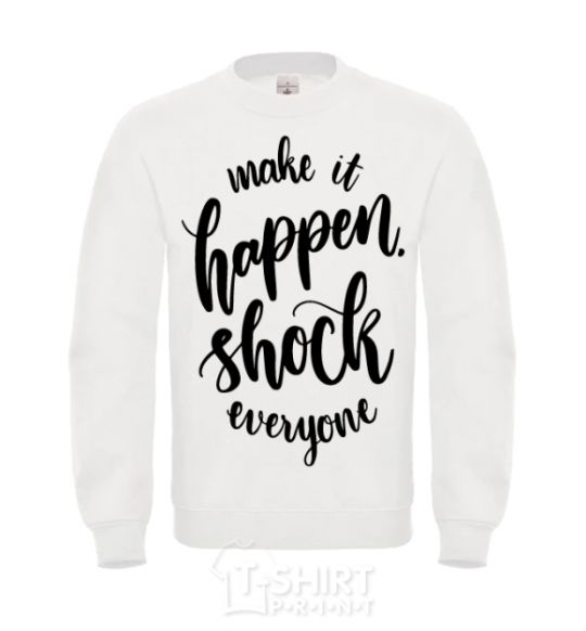 Sweatshirt Make it happen shock everyone White фото