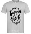 Men's T-Shirt Make it happen shock everyone grey фото