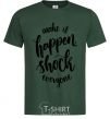Men's T-Shirt Make it happen shock everyone bottle-green фото