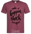 Men's T-Shirt Make it happen shock everyone burgundy фото