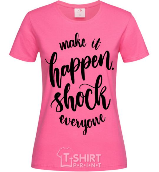 Женская футболка Make it happen shock everyone Ярко-розовый фото
