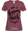 Женская футболка Make it happen shock everyone Бордовый фото