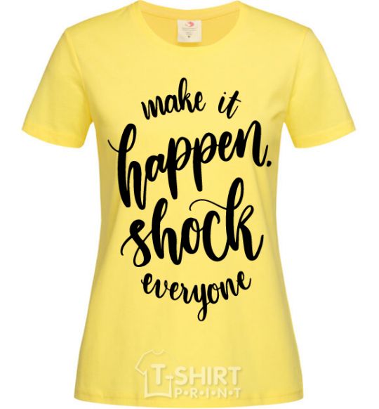 Женская футболка Make it happen shock everyone Лимонный фото