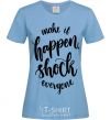Женская футболка Make it happen shock everyone Голубой фото