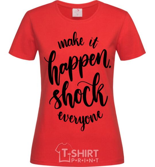 Женская футболка Make it happen shock everyone Красный фото