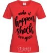 Женская футболка Make it happen shock everyone Красный фото