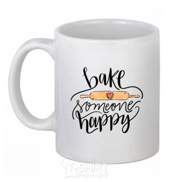 Ceramic mug Bake someone happy White фото
