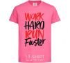 Детская футболка Work hard run fuster Ярко-розовый фото