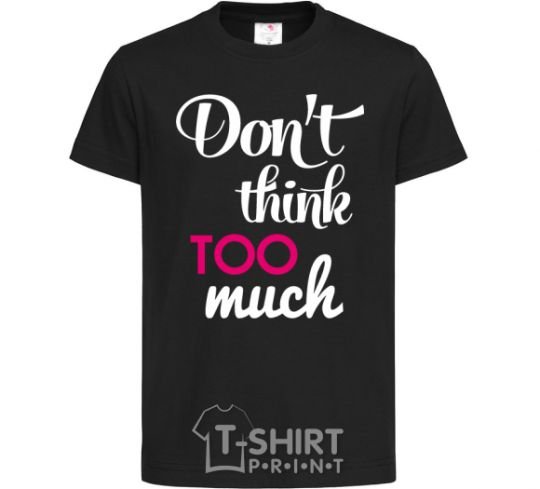 Kids T-shirt Don't think too much black фото
