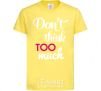 Kids T-shirt Don't think too much cornsilk фото