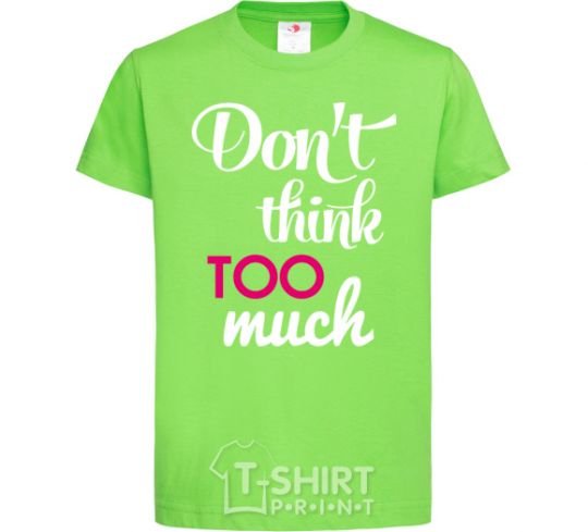 Kids T-shirt Don't think too much orchid-green фото