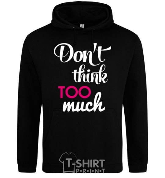 Men`s hoodie Don't think too much black фото