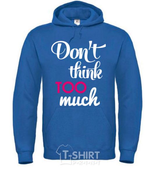 Men`s hoodie Don't think too much royal фото
