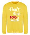 Sweatshirt Don't think too much yellow фото