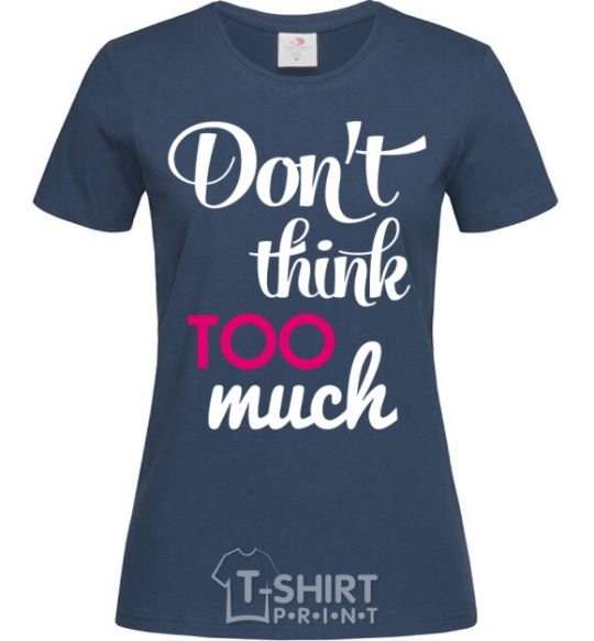 Women's T-shirt Don't think too much navy-blue фото