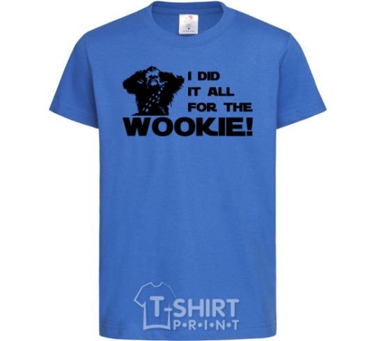 Kids T-shirt I did it all for the wookie royal-blue фото