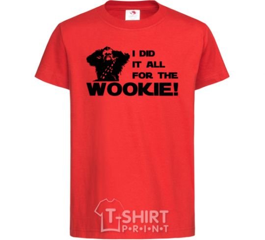 Kids T-shirt I did it all for the wookie red фото