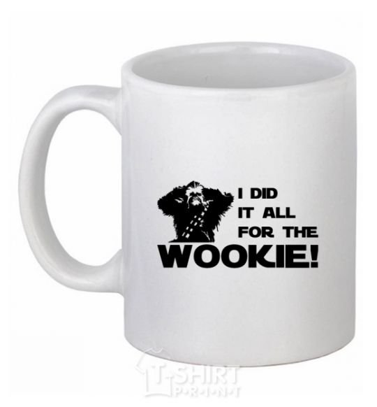 Ceramic mug I did it all for the wookie White фото