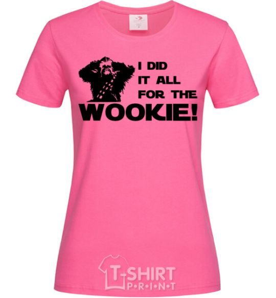 Женская футболка I did it all for the wookie Ярко-розовый фото