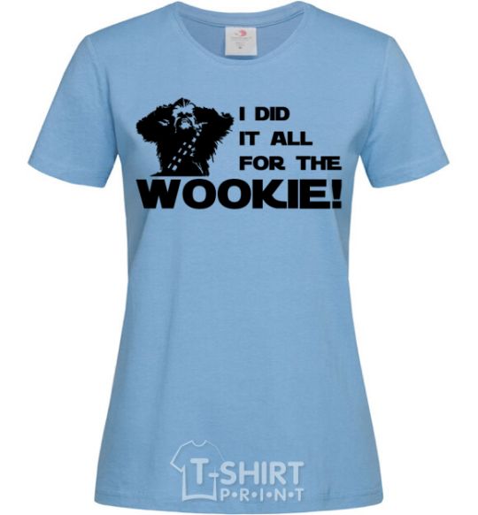 Женская футболка I did it all for the wookie Голубой фото