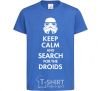 Kids T-shirt Keep calm and search for the droids royal-blue фото