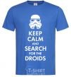 Men's T-Shirt Keep calm and search for the droids royal-blue фото