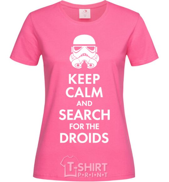 Женская футболка Keep calm and search for the droids Ярко-розовый фото