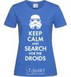 Women's T-shirt Keep calm and search for the droids royal-blue фото
