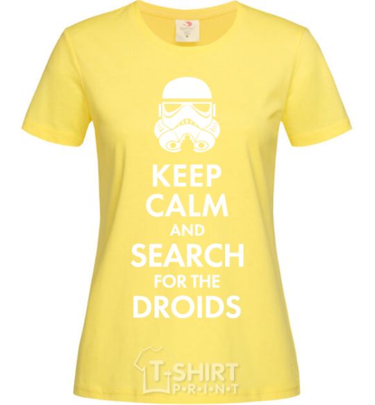 Women's T-shirt Keep calm and search for the droids cornsilk фото