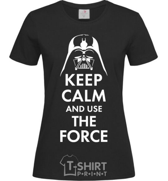 Женская футболка Keep calm and use the force Черный фото