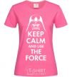 Женская футболка Keep calm and use the force Ярко-розовый фото